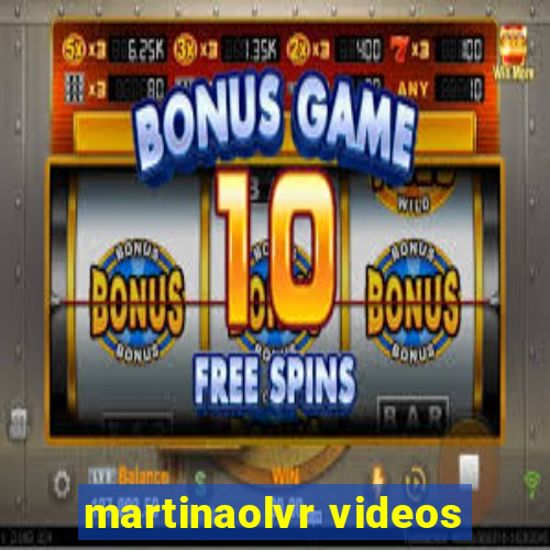 martinaolvr videos